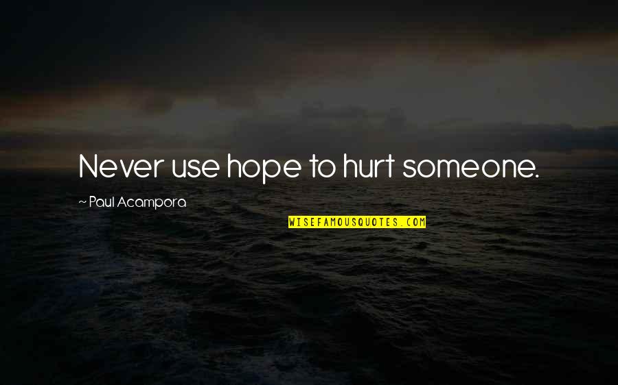 Never Hope Quotes By Paul Acampora: Never use hope to hurt someone.