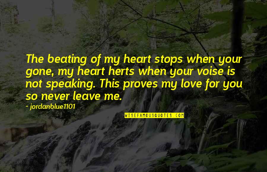 Never Leave Me My Love Quotes By Jordanblue1101: The beating of my heart stops when your