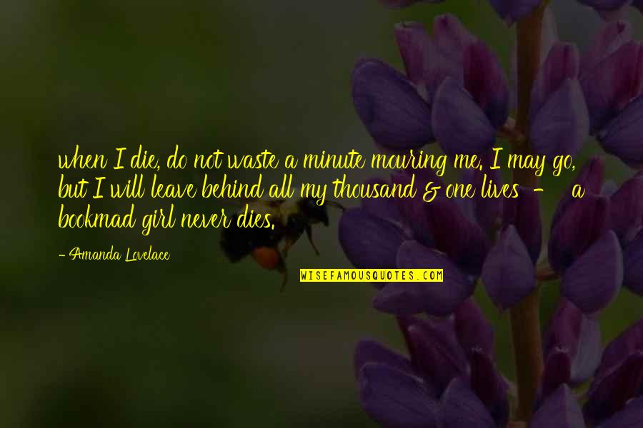 Never Leave Me Quotes By Amanda Lovelace: when I die, do not waste a minute