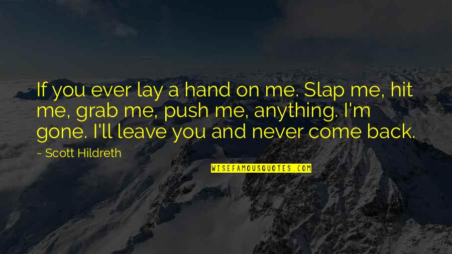 Never Leave Me Quotes By Scott Hildreth: If you ever lay a hand on me.