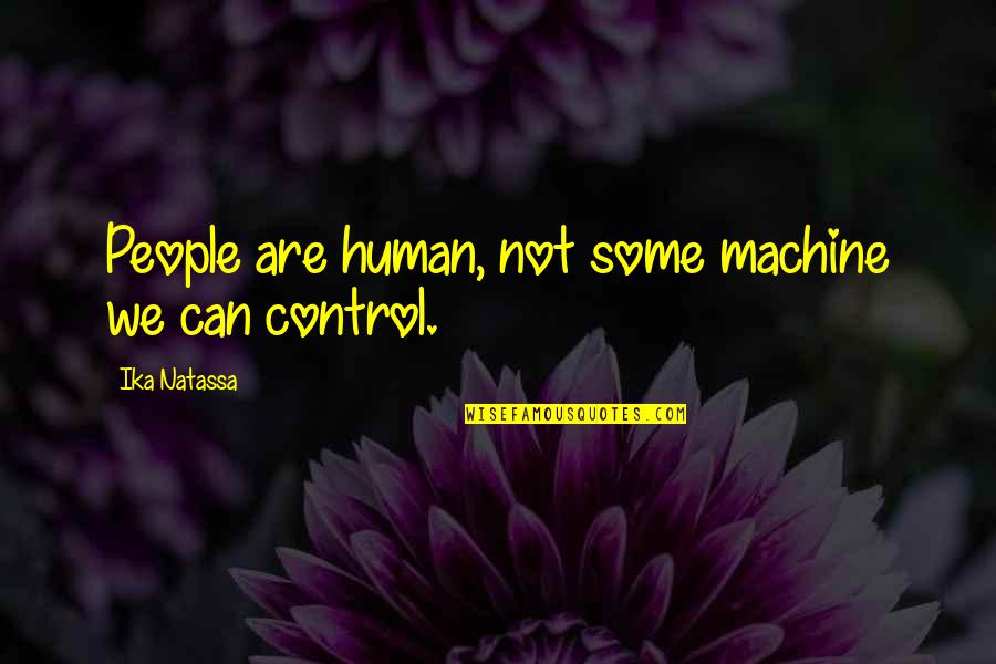Never Let Go Of What You Love Quotes By Ika Natassa: People are human, not some machine we can