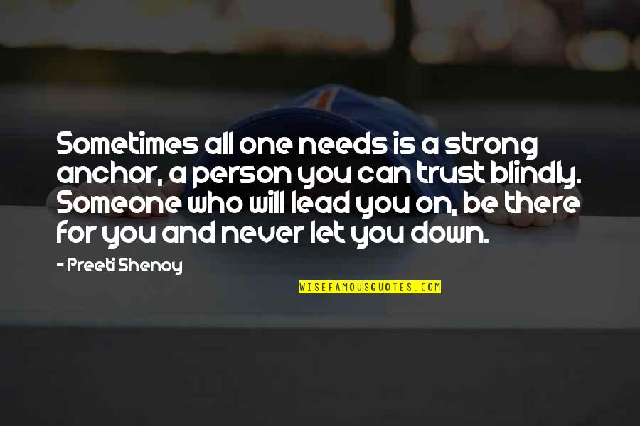 Never Let U Down Quotes By Preeti Shenoy: Sometimes all one needs is a strong anchor,