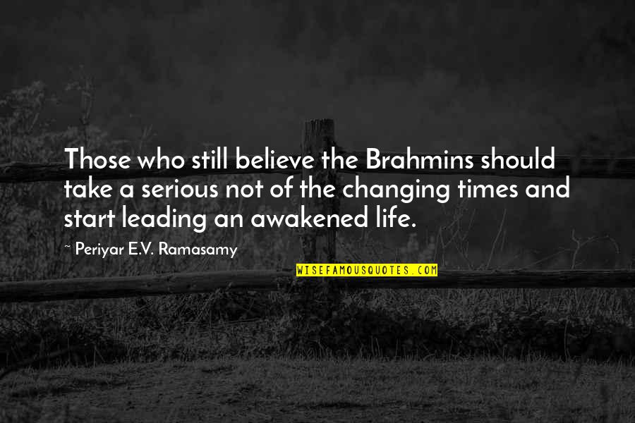 Never Look Down On People Quotes By Periyar E.V. Ramasamy: Those who still believe the Brahmins should take