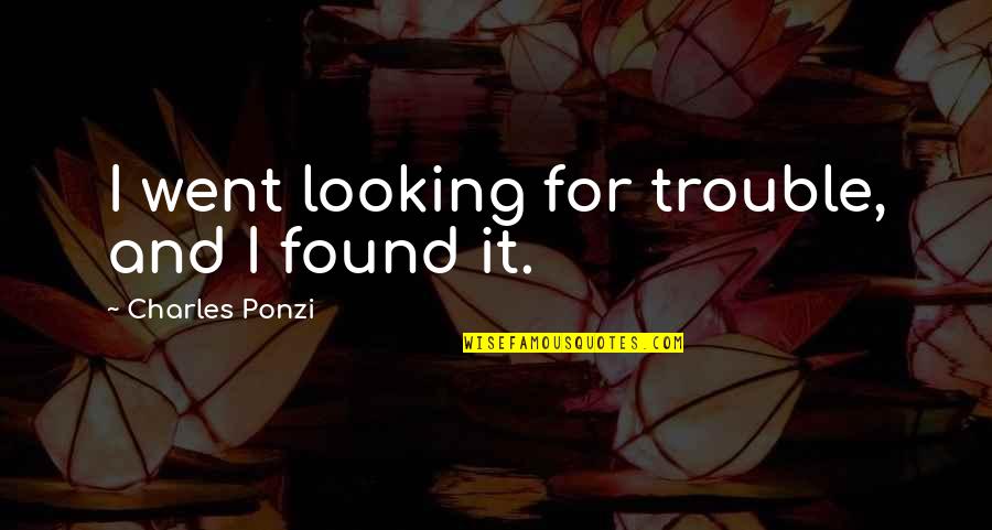 Never Make The Same Mistake Twice Quotes By Charles Ponzi: I went looking for trouble, and I found