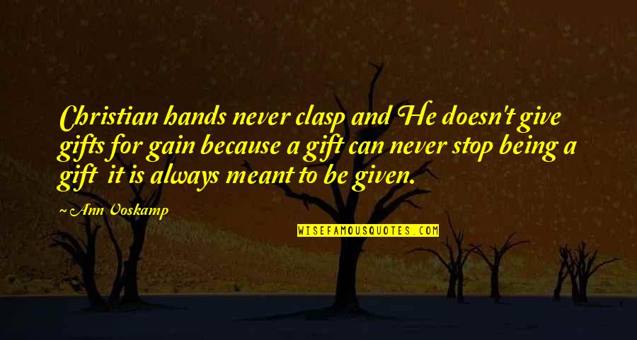 Never Meant Quotes By Ann Voskamp: Christian hands never clasp and He doesn't give