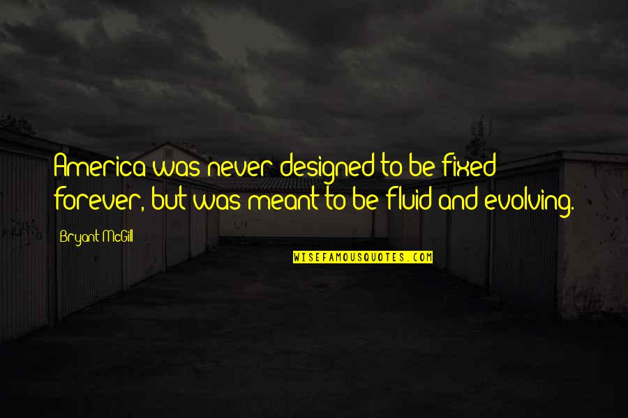 Never Meant Quotes By Bryant McGill: America was never designed to be fixed forever,