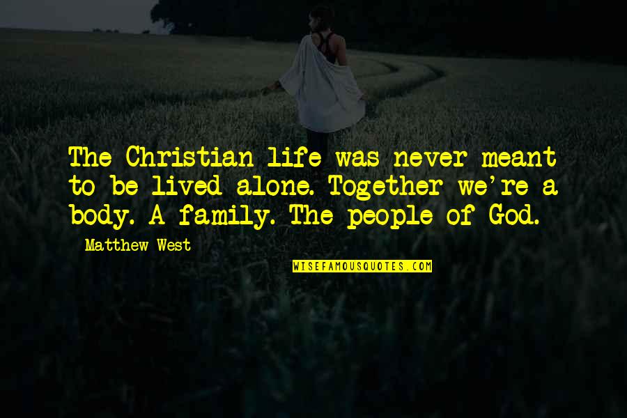 Never Meant To Be Together Quotes By Matthew West: The Christian life was never meant to be