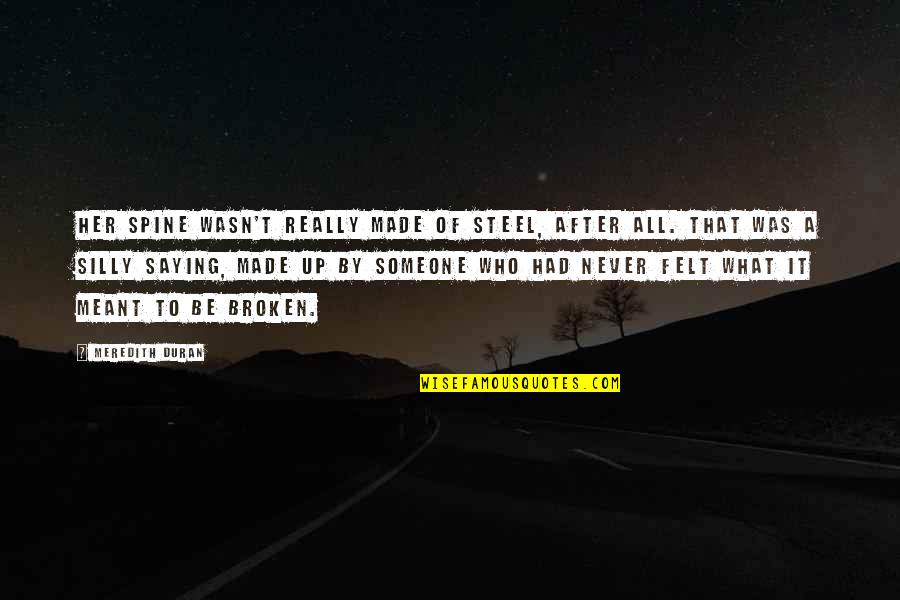 Never Meant To Quotes By Meredith Duran: Her spine wasn't really made of steel, after