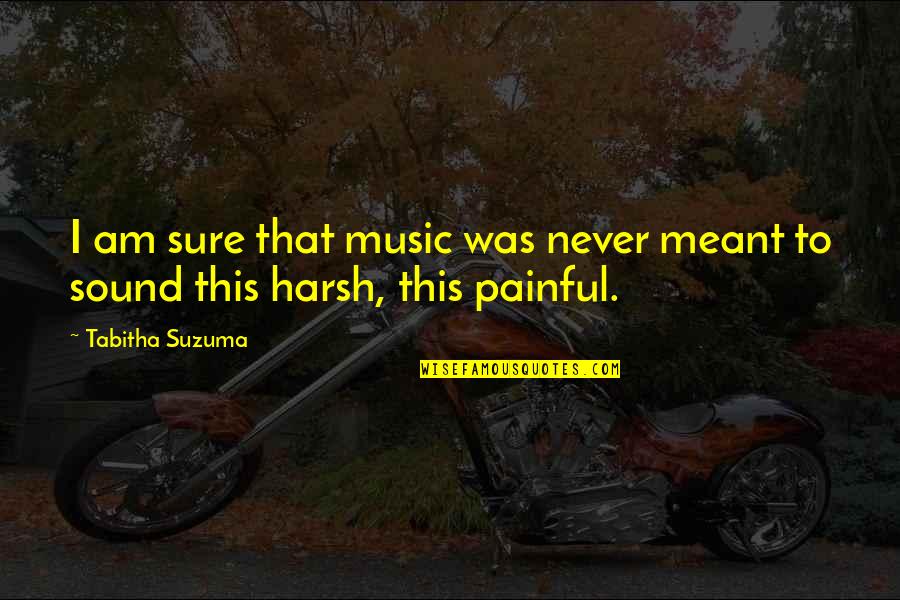 Never Meant To Quotes By Tabitha Suzuma: I am sure that music was never meant