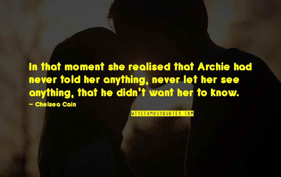 Never Realised Quotes By Chelsea Cain: In that moment she realised that Archie had