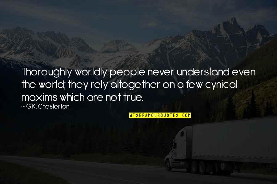 Never Rely Quotes By G.K. Chesterton: Thoroughly worldly people never understand even the world;