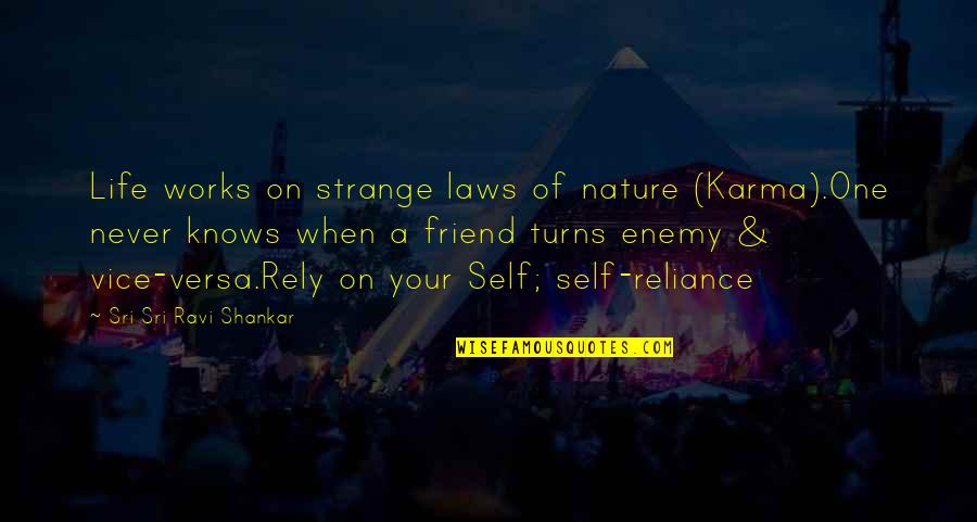 Never Rely Quotes By Sri Sri Ravi Shankar: Life works on strange laws of nature (Karma).One