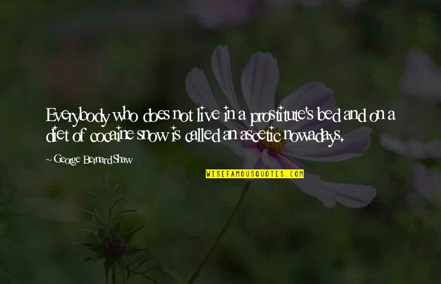 Never Retreat Quotes By George Bernard Shaw: Everybody who does not live in a prostitute's