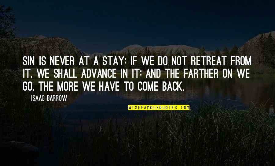 Never Retreat Quotes By Isaac Barrow: Sin is never at a stay; if we