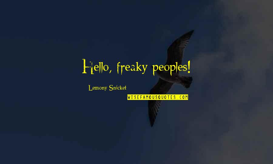 Never Say Die Quote Quotes By Lemony Snicket: Hello, freaky peoples!