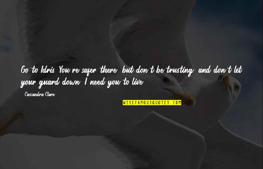 Never Shout Never Song Lyric Quotes By Cassandra Clare: Go to Idris. You're safer there, but don't