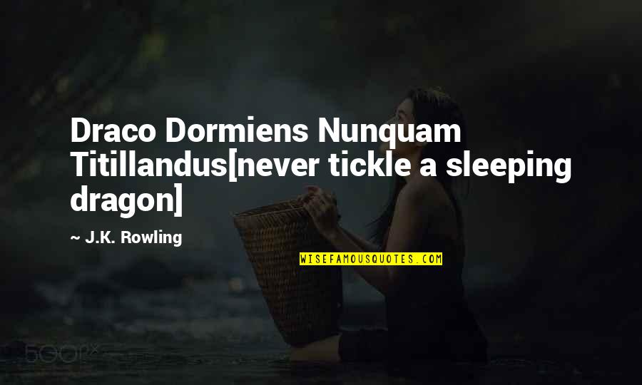 Never Sleeping Quotes By J.K. Rowling: Draco Dormiens Nunquam Titillandus[never tickle a sleeping dragon]