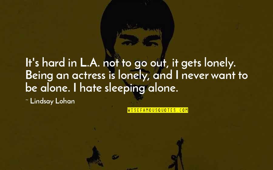 Never Sleeping Quotes By Lindsay Lohan: It's hard in L.A. not to go out,