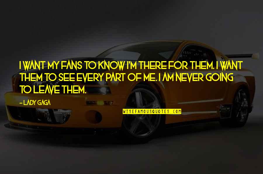 Never There For Me Quotes By Lady Gaga: I want my fans to know I'm there