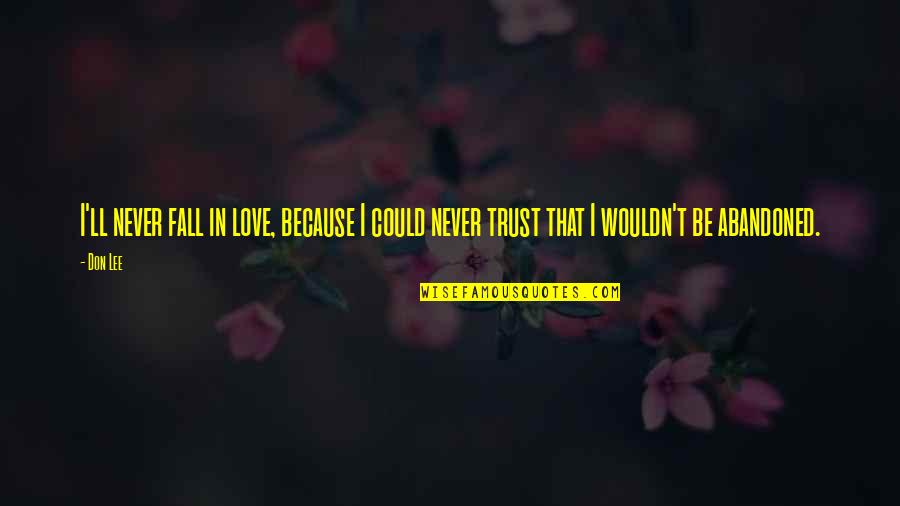 Never Trust Too Much Quotes By Don Lee: I'll never fall in love, because I could