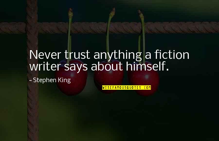 Never Trust Too Much Quotes By Stephen King: Never trust anything a fiction writer says about