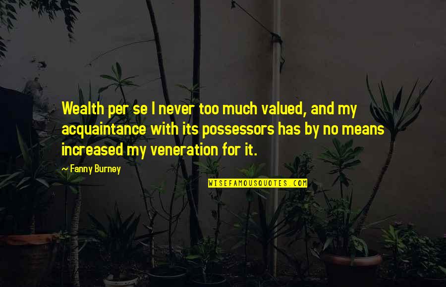 Never Valued Quotes By Fanny Burney: Wealth per se I never too much valued,