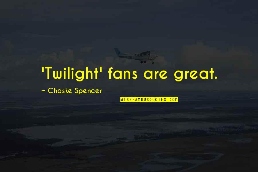 Nevienadibas Quotes By Chaske Spencer: 'Twilight' fans are great.