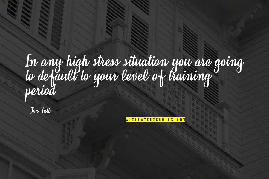 Nevinovat Sinonim Quotes By Joe Teti: In any high stress situation you are going