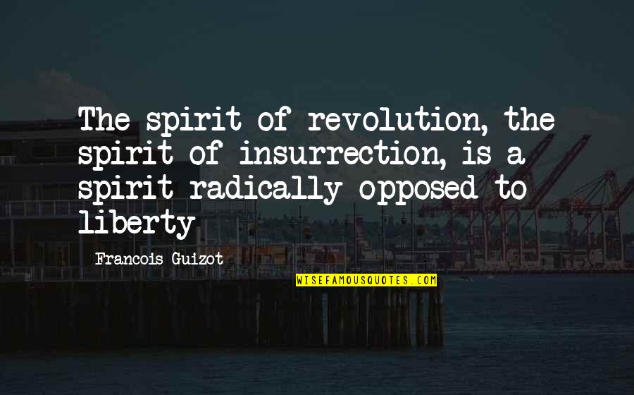 Nevius Automotive Quotes By Francois Guizot: The spirit of revolution, the spirit of insurrection,