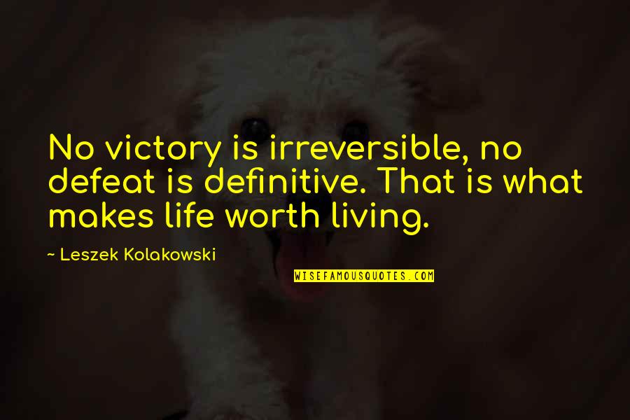 Nevoi Sociale Quotes By Leszek Kolakowski: No victory is irreversible, no defeat is definitive.