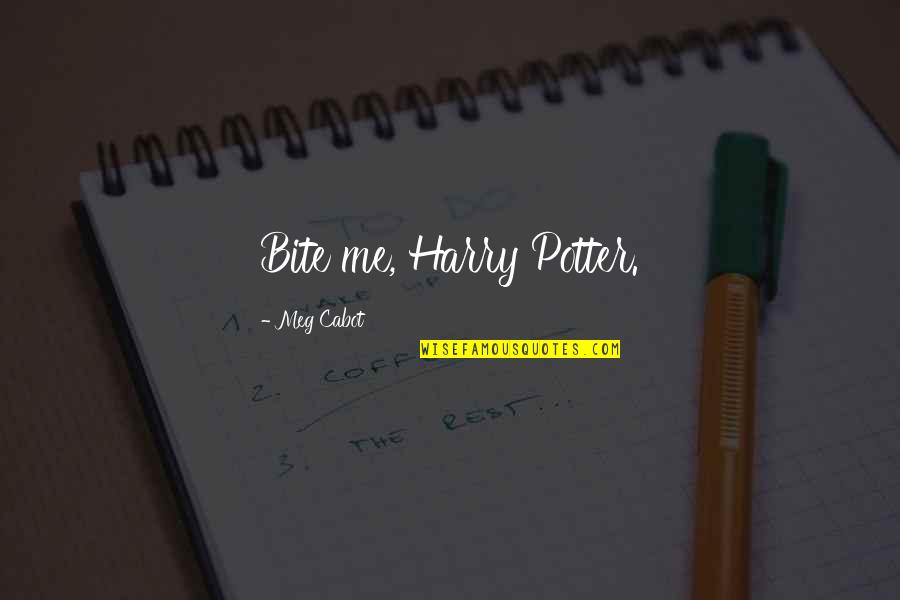 Nevrosisme Quotes By Meg Cabot: Bite me, Harry Potter.