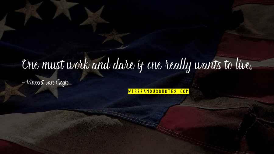 Nevskaya 4 Quotes By Vincent Van Gogh: One must work and dare if one really