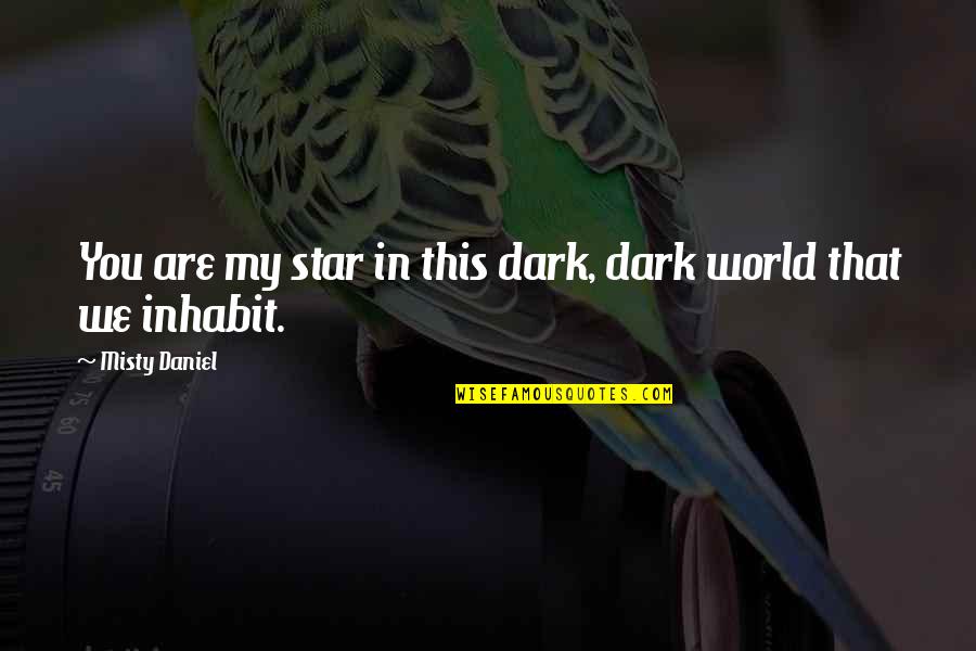 New Adult Paranormal Quotes By Misty Daniel: You are my star in this dark, dark