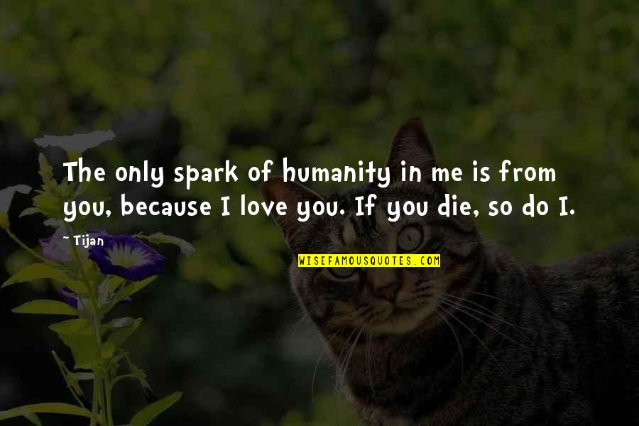 New Adult Paranormal Quotes By Tijan: The only spark of humanity in me is