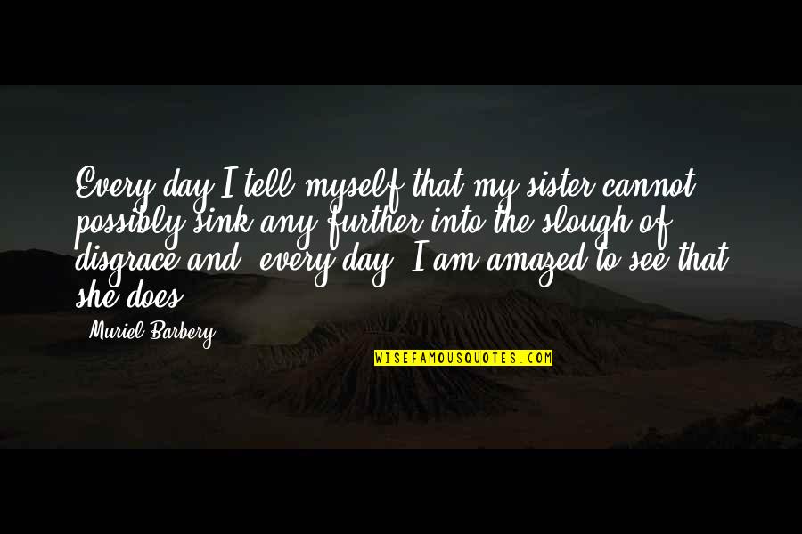 New Advertising Quotes By Muriel Barbery: Every day I tell myself that my sister