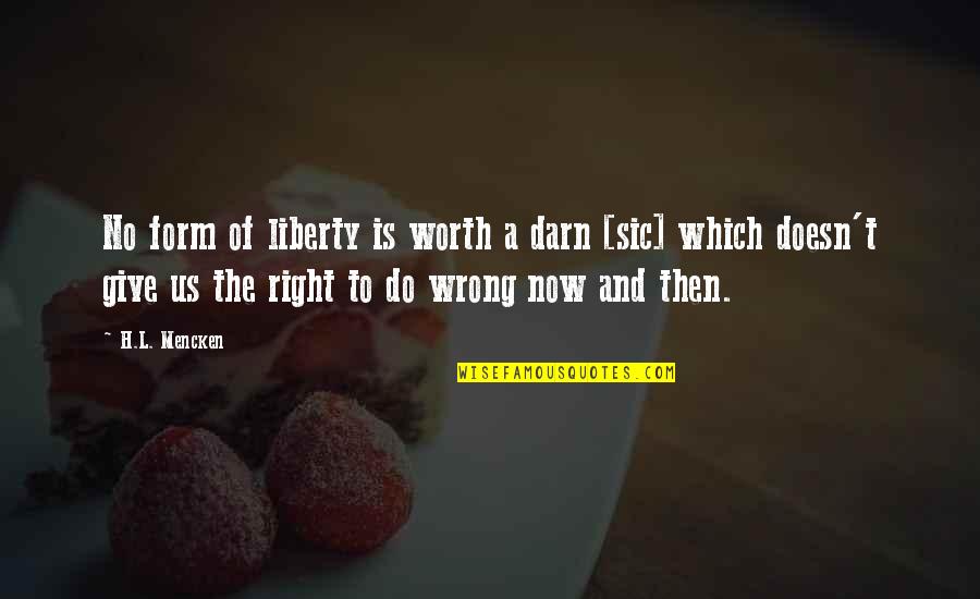 New Age Religion Quotes By H.L. Mencken: No form of liberty is worth a darn