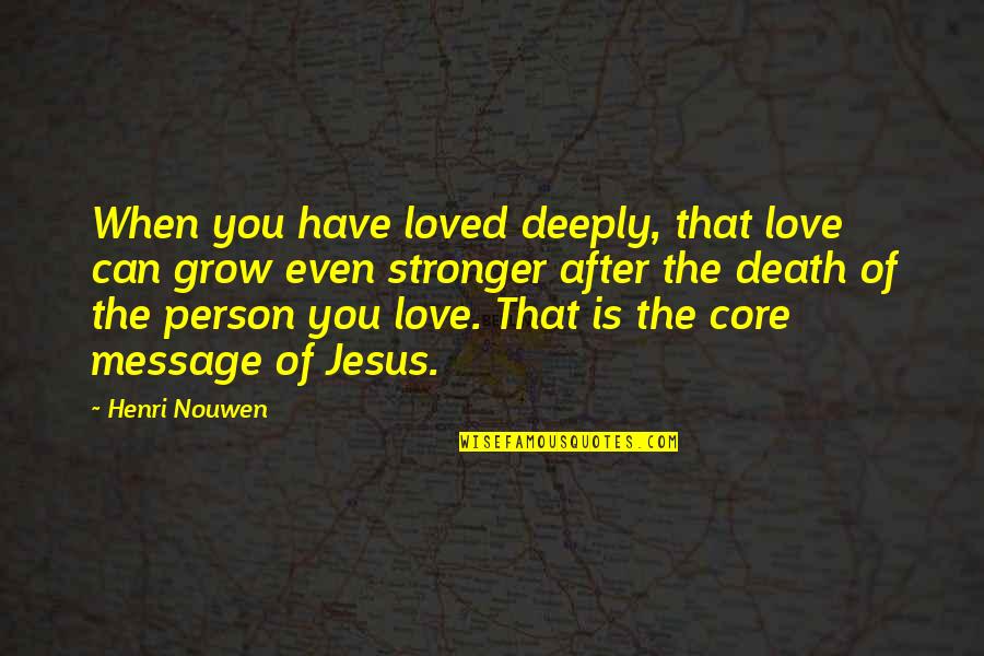 New Anniversary Quotes By Henri Nouwen: When you have loved deeply, that love can