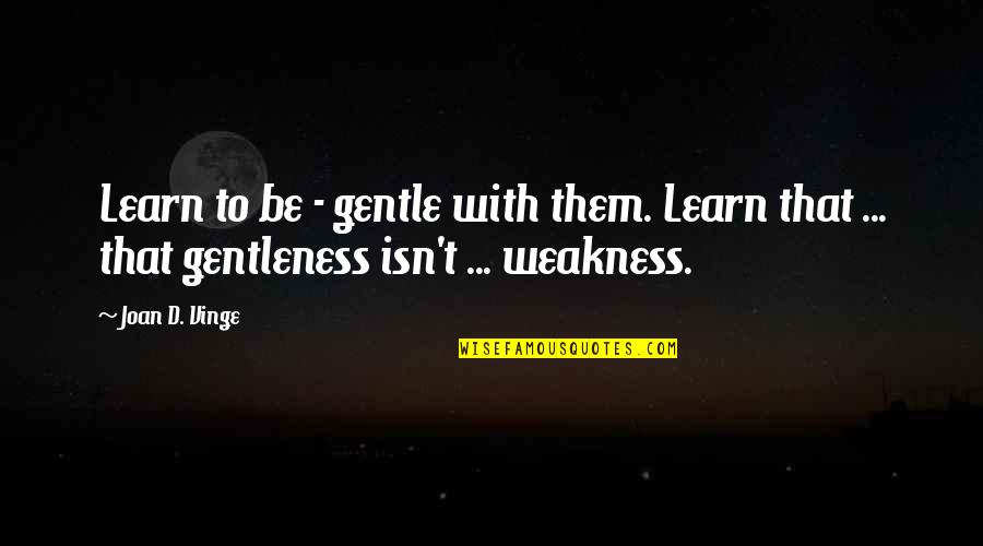 New Apple Phone Quotes By Joan D. Vinge: Learn to be - gentle with them. Learn