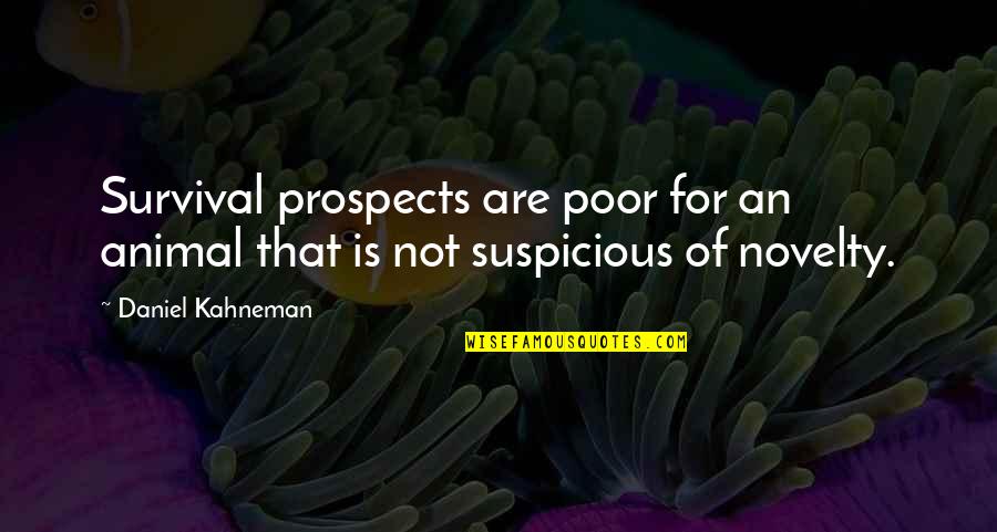 New Books 2013 Quotes By Daniel Kahneman: Survival prospects are poor for an animal that