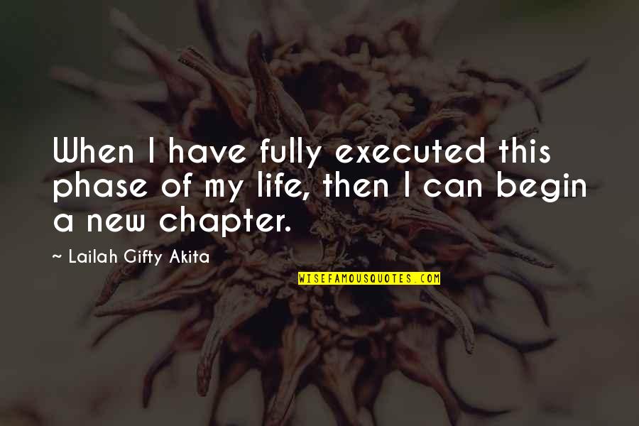 New Chapter In Life Quotes By Lailah Gifty Akita: When I have fully executed this phase of