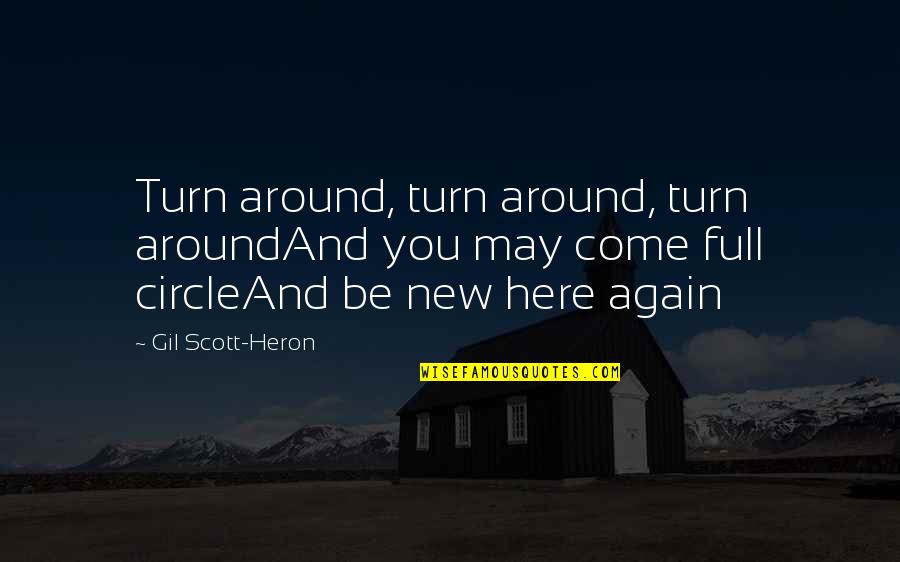 New Circle Quotes By Gil Scott-Heron: Turn around, turn around, turn aroundAnd you may