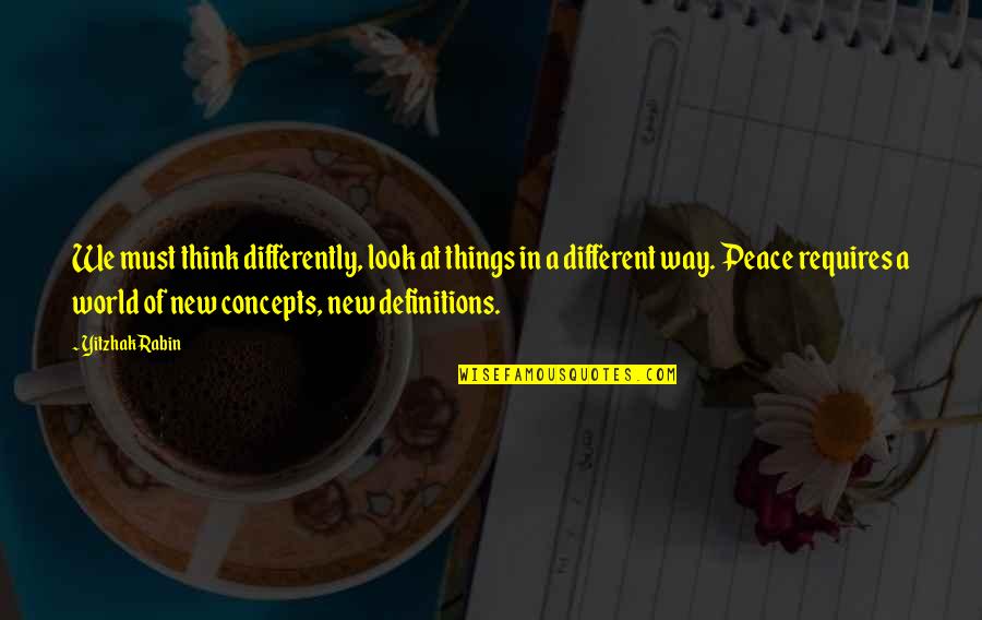 New Concepts Quotes By Yitzhak Rabin: We must think differently, look at things in