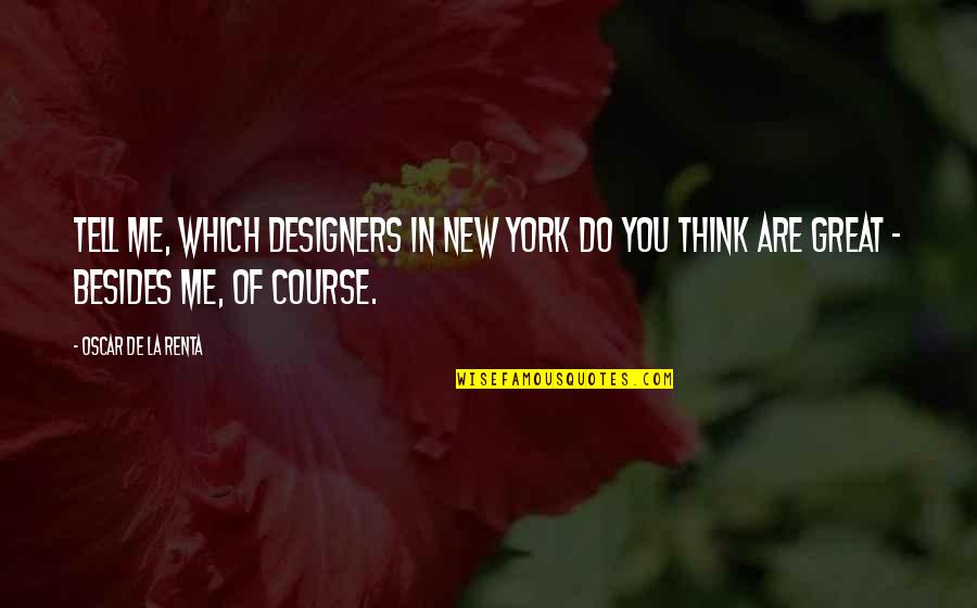 New Course Quotes By Oscar De La Renta: Tell me, which designers in New York do