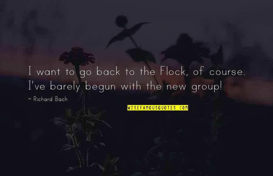 New Course Quotes By Richard Bach: I want to go back to the Flock,