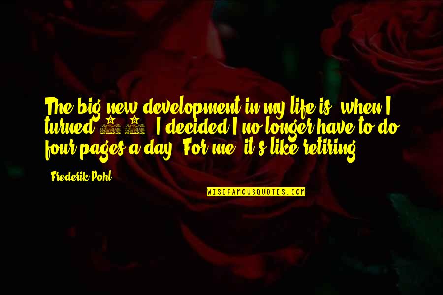 New Development Quotes By Frederik Pohl: The big new development in my life is,