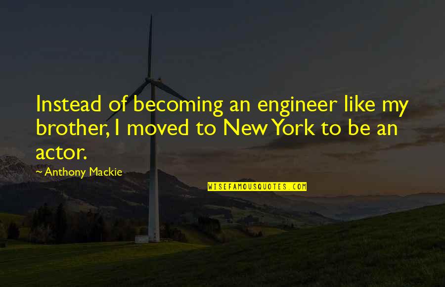 New Engineer Quotes By Anthony Mackie: Instead of becoming an engineer like my brother,