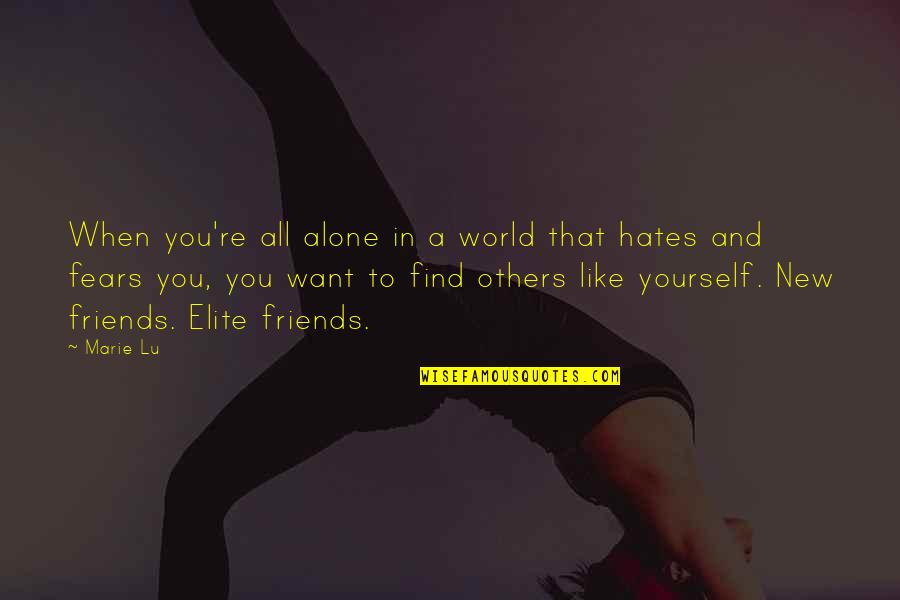 New Friends Quotes By Marie Lu: When you're all alone in a world that