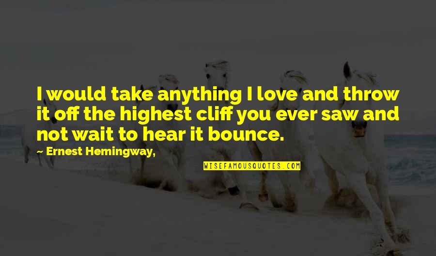 New Groove Quotes By Ernest Hemingway,: I would take anything I love and throw