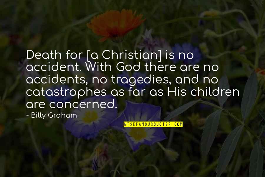 New House Congratulations Quotes By Billy Graham: Death for [a Christian] is no accident. With