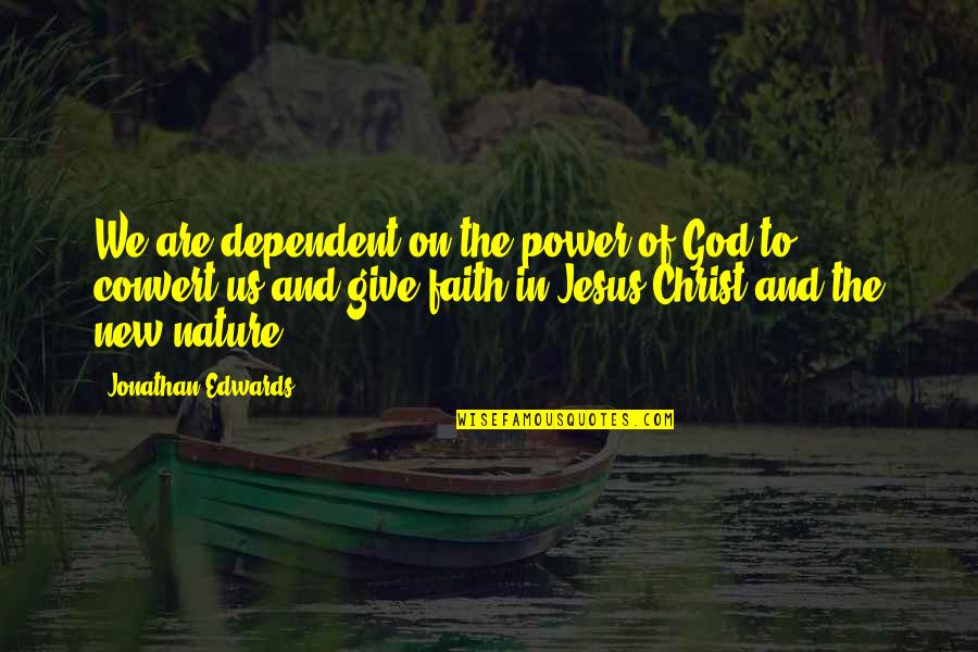 New Jesus Quotes By Jonathan Edwards: We are dependent on the power of God